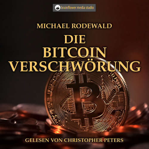 Hoerbuch Die Bitcoinverschwörung - Michael Rodewald - Christopher Peters