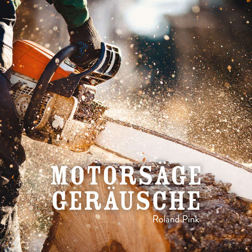 Hoerbuch Motorsäge Geräusche - Roland Pink - Roland Pink