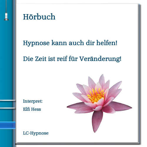 Hoerbuch Hypnose kann auch dir helfen! Die Zeit ist reif für Veränderung! - Elfi Hess - Elfi Hess