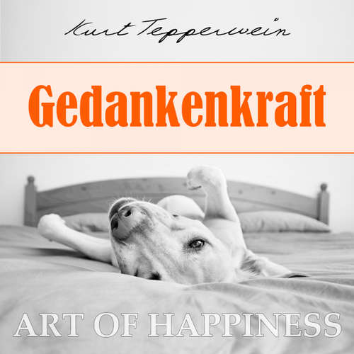Hoerbuch Art of Happiness: Gedankenkraft - Kurt Tepperwein - Kurt Tepperwein