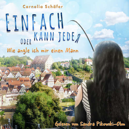Hoerbuch Einfach kann jeder oder Wie angle ich mir einen Mann - Cornelia Schäfer - Sandra Pikowski-Ohm