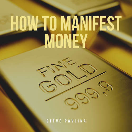 Hoerbuch How to Manifest Money - Steve Pavlina - Florian Höper