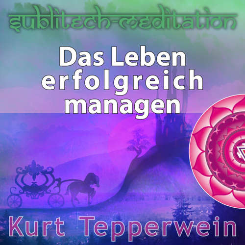 Hoerbuch Das Leben erfolgreich managen - Sublitech-Meditation -  - Kurt Tepperwein