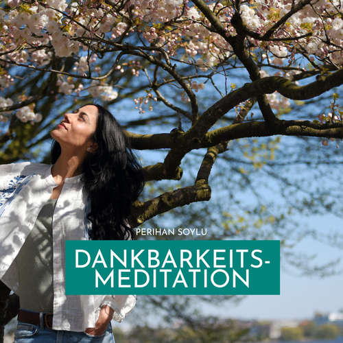 Hoerbuch Dankbarkeitsmeditation - Perihan Soylu - Perihan Soylu