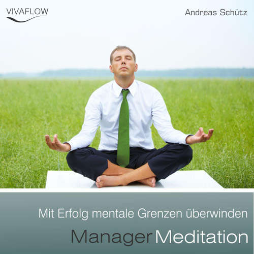 Hoerbuch Manager Meditation - Mit Erfolg mentale Grenzen überwinden - Andreas Schütz - Marcel Schieback