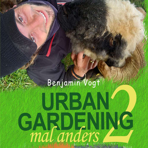 Hoerbuch Urban Gardening mal anders 2 - Benjamin Vogt - Benjamin Vogt