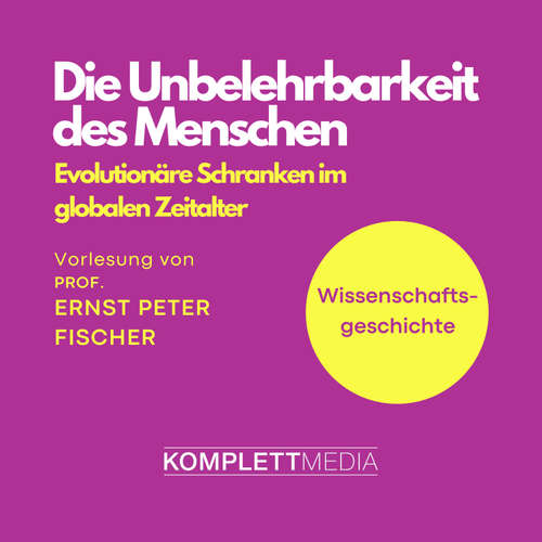Hoerbuch Wissenschaftsgeschichte - Die Unbelehrbarkeit des Menschen - Ernst Peter Fischer - Ernst Peter Fischer