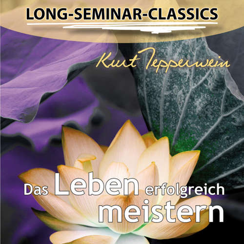 Hoerbuch Das Leben erfolgreich meistern - Long-Seminar-Classics - - Kurt Tepperwein