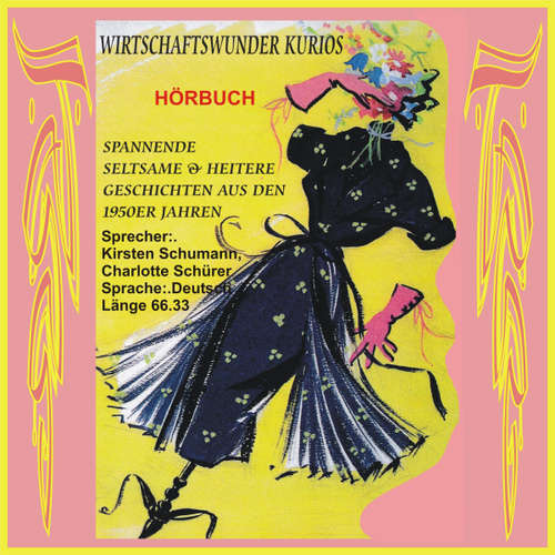Hoerbuch Wirtschaftswunder Kurios - Spannende, seltsame & heitere Geschichten aus den 1950er Jahren - Winfried Brüssing - Kirsten Schumann