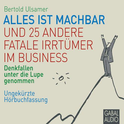 Hoerbuch Alles ist machbar und 25 andere fatale Irrtümer im Business - Bertold Ulsamer - Gabi Franke