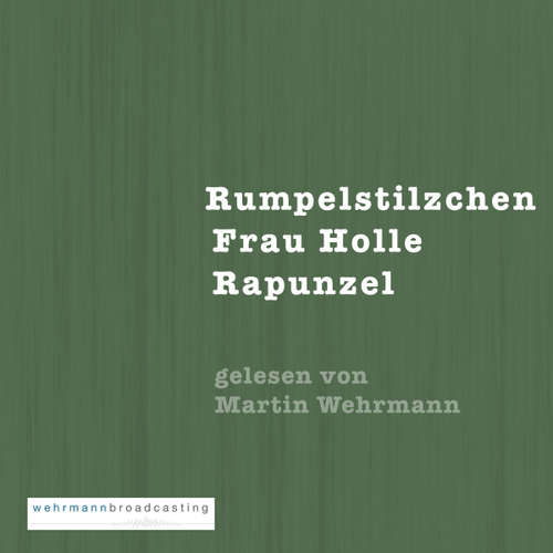 Hoerbuch Gebrüder Grimm: Rumpelstilzchen, Frau Holle, Rapunzel -  - Martin Wehrmann