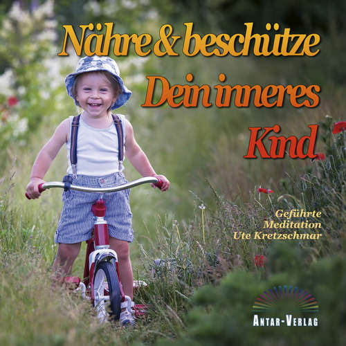 Hoerbuch Nähre und beschütze Dein inneres Kind - Ute Kretzschmar - Ute Kretzschmar