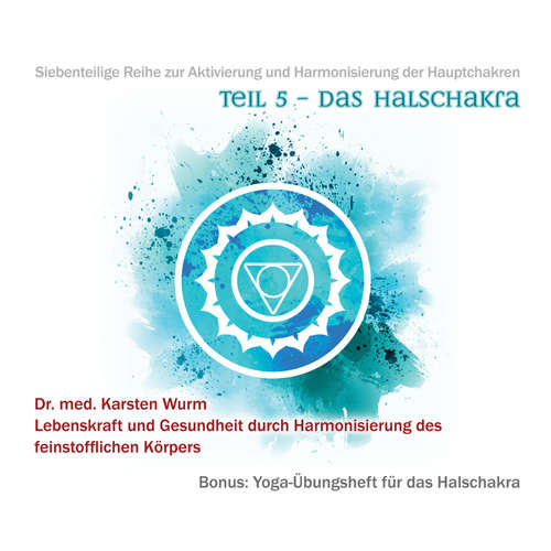 Hoerbuch Teil 5 - Das Halschakra - Dr. Karsten Wurm - Dr. Karsten Wurm