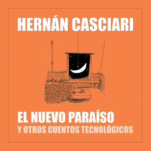 Hoerbuch El Nuevo Paraíso y Otros Cuentos Tecnológicos - Hernán Casciari - Hernán Casciari