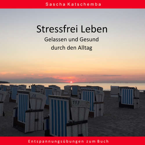 Hoerbuch Stressfrei leben - Gelassen und Gesund durch den Alltag - Sascha Katschemba - Sascha Katschemba