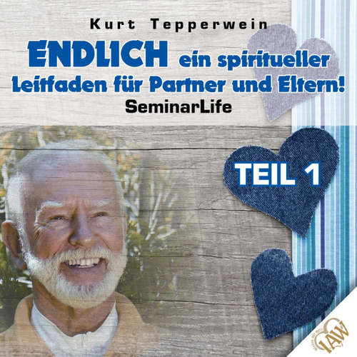 Hoerbuch Endlich ein spiritueller Leitfaden für Partner und Eltern! Seminar Life - Teil 1 - - Kurt Tepperwein