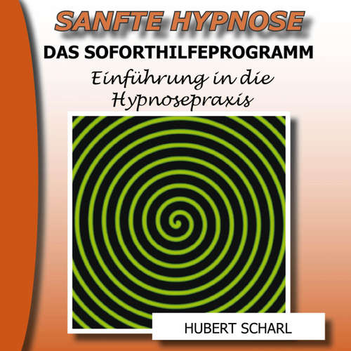 Hoerbuch Sanfte Hypnose: Einführung in die Hypnosepraxis (Das Soforthilfeprogramm) -  - Hubert Scharl