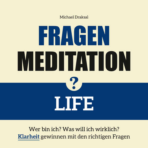 Hoerbuch Fragenmeditation – LIFE - Michael Draksal - Michael Draksal