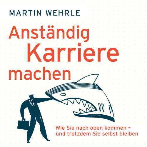Anständig Karriere machen - Wie Sie nach oben kommen - und trotzdem Sie selbst bleiben