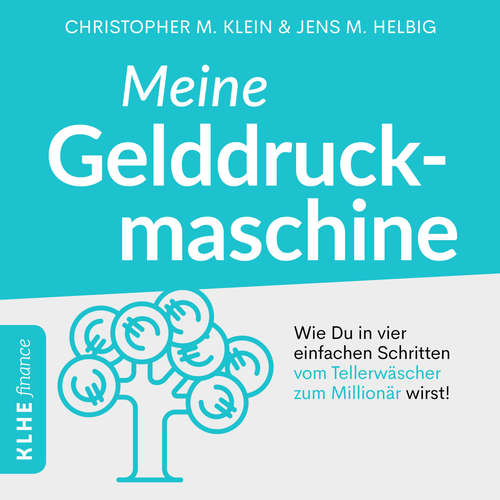 Hoerbuch Meine Gelddruckmaschine - Wie Du in 4 verblüffend einfachen Schritten vom Tellerwäscher zum Millionär wirst - Christopher Klein - Dennis Lichtenthäler