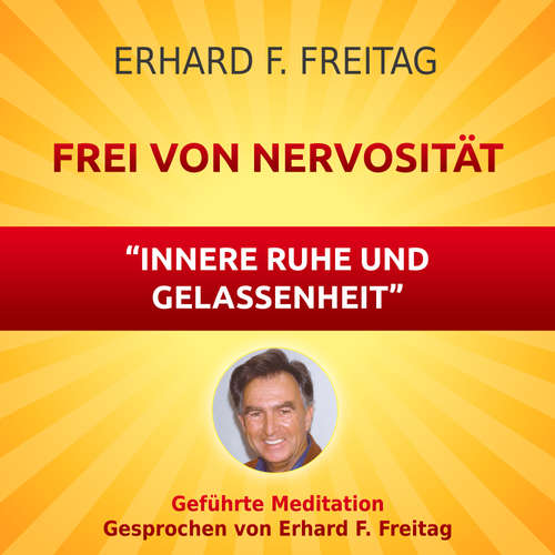 Hoerbuch Nervosität - Die Kraft innerer Ruhe und Gelassenheit - Erhard F. Freitag - Erhard F. Freitag