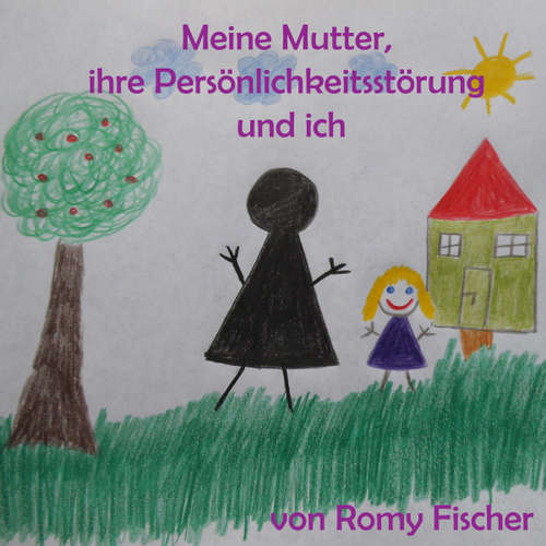 Hoerbuch Meine Mutter, ihre Persönlichkeitsstörung und ich - Romy Fischer - Romy Fischer
