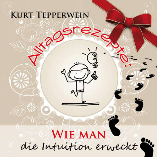 Hoerbuch Alltagsrezepte: Wie man die Intuition erweckt -  - Kurt Tepperwein
