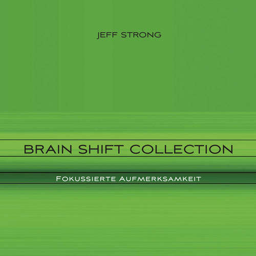 Hoerbuch Brain Shift Collection - Fokussierte Aufmerksamkeit - Jeff Strong - Jeff Strong