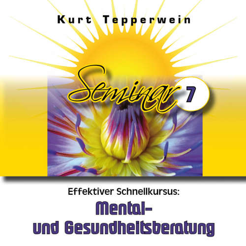 Hoerbuch Effektiver Schnellkursus: Mental- Und Gesundheitsberatung (Seminar - Teil 7) - - Kurt Tepperwein