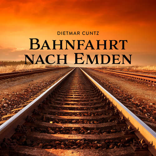 Hoerbuch Bahnfahrt nach Emden - Dietmar Cuntz - Michael Funke