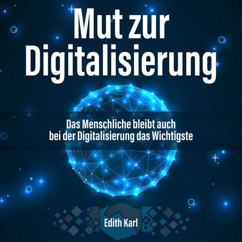 Hoerbuch Mut zur Digitalisierung. Das Menschliche bleibt auch bei der Digitalisierung das Wichtigste - Edith Karl - Edith Karl