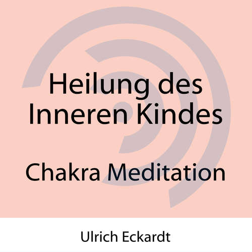 Hoerbuch Heilung des Inneren Kindes - Ulrich Eckardt - Ulrich Eckardt