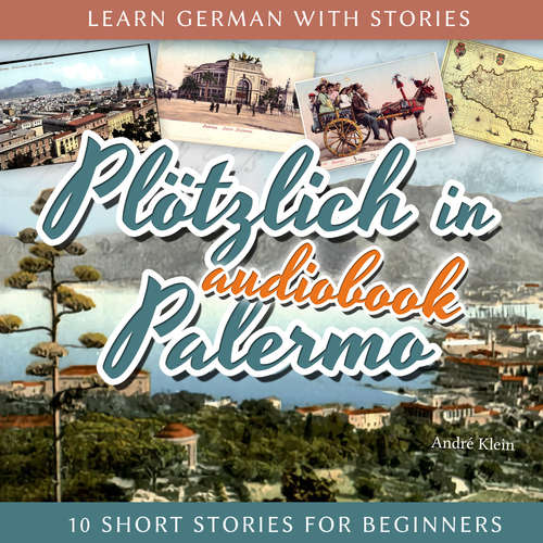 Hoerbuch Learn German with Stories: Plötzlich in Palermo - 10 Short Stories for Beginners - André Klein - André Klein