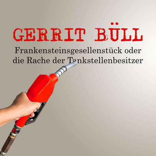 Hoerbuch Frankensteinsgesellenstück oder die Rache der Tankstellenbesitzer - Gerrit Büll - Gerrit Büll