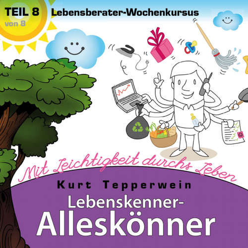 Hoerbuch Lebenskenner-Alleskönner: Mit Leichtigkeit durchs Leben (Lebensberater-Wochenkursus), Teil 8 -  - Kurt Tepperwein