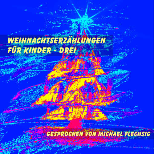 Hoerbuch Weihnachtserzählungen für Kinder - Drei -  - Michael Flechsig