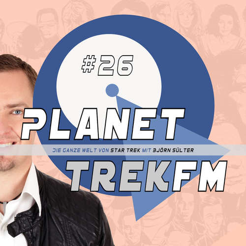 Hoerbuch Planet Trek fm #26 - Die ganze Welt von Star Trek - Björn Sülter - Björn Sülter