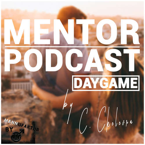 Hoerbuch Mentor Podcast: Daygame by Constantin Ckelevra - Constantin Ckelevra - Constantin Ckelevra