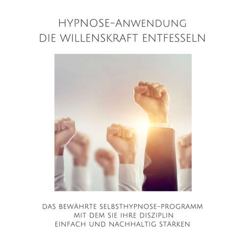 Hoerbuch Hypnose-Anwendung: Willenskraft entfesseln, Selbstdisziplin steigern - Patrick Lynen - Stephan Müller