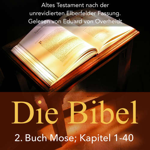Hoerbuch Die Bibel: 2. Buch Mose (Altes Testament) - Eduard von Overheidt - Eduard von Overheidt