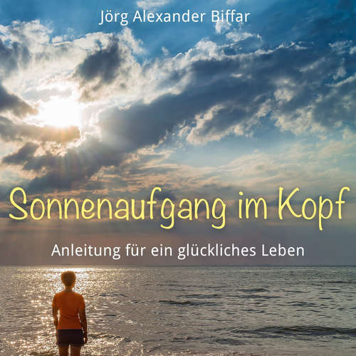 Hoerbuch Sonnenaufgang im Kopf - Jörg Alexander Biffar - Jörg Alexander Biffar