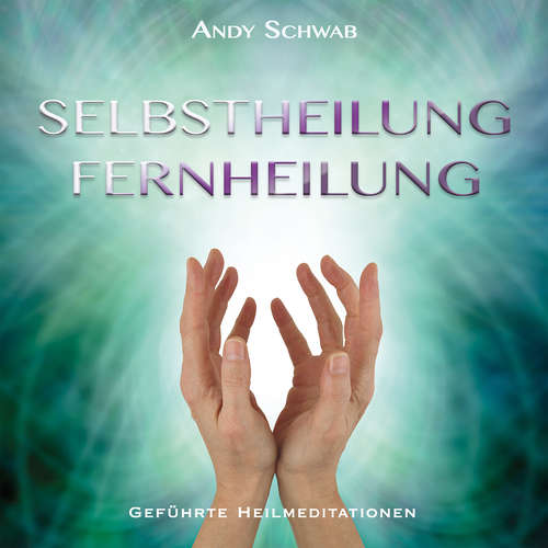 Hoerbuch Selbstheilung - Fernheilung - Andy Schwab - Andy Schwab