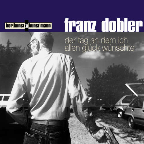 Hoerbuch Der Tag, an dem ich allen Glück wünschte - Franz Dobler - Franz Dobler