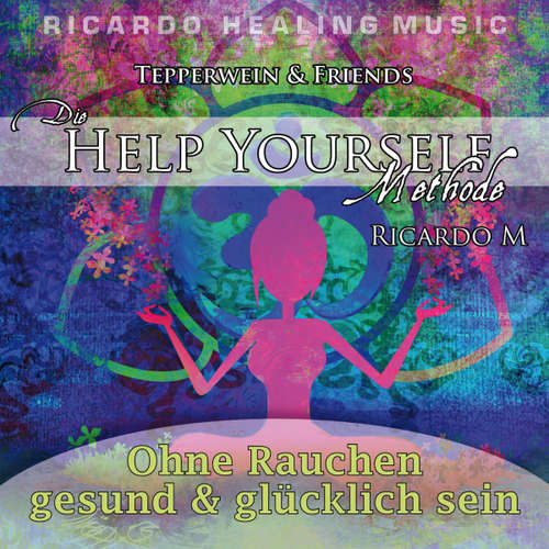 Hoerbuch Tepperwein & Friends: Die Help Yourself Methode (Ohne Rauchen gesund & glücklich sein) -  - Ricardo M