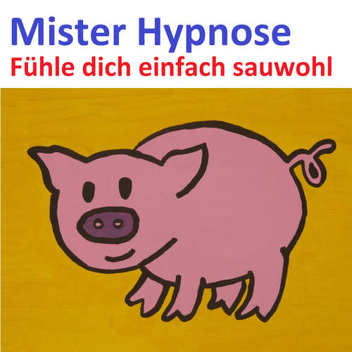 Hoerbuch Fühle dich einfach Sauwohl -  - Mister Hypnose
