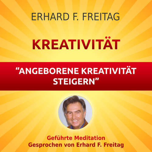 Hoerbuch Kreativität - Angeborene Kreativität steigern - Erhard F. Freitag - Erhard F. Freitag
