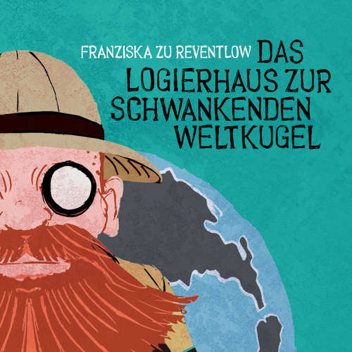 Hoerbuch Das Logierhaus zur schwankenden Weltkugel - Franziska zu Reventlow - Gunna Wendt