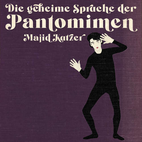Hoerbuch DIe geheime Sprache der Pantomimen - Majid Katzer - Majid Katzer