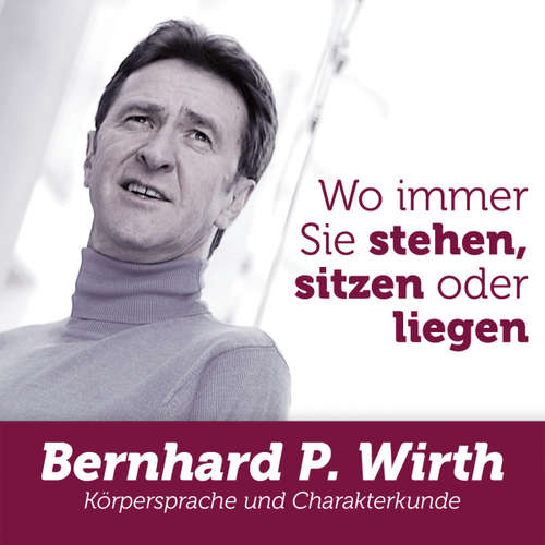 Hoerbuch Wo immer Sie stehen, sitzen oder liegen -  - Bernhard P. Wirth
