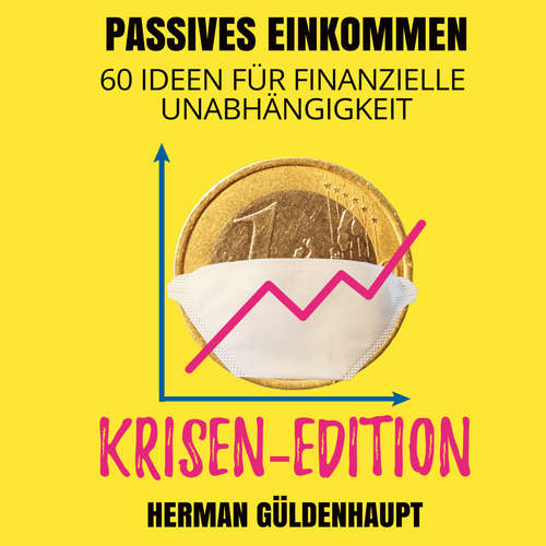 Hoerbuch Passives Einkommen 60 Ideen für finanzielle Unabhängigkeit - Krisen-Edition - Herman Güldenhaupt - Herman Güldenhaupt